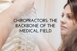 Chiropractors: The Backbone of the Medical Field